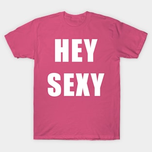 HEY SEXY T-Shirt